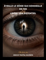 Eveille le genie qui sommeille en toi et libere ton potentiel: " Decode l'information subtile de la vie et atteint tous tes objectifts " (French Edition) B0HBK8G4X8 Book Cover