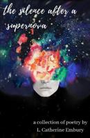 The Silence After a Supernova: A Collection of Poetry by L. Catherine Embury 1093674806 Book Cover