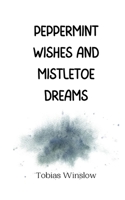 Peppermint Wishes and Mistletoe Dreams 9916940800 Book Cover