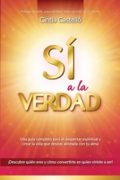 Sí a la verdad: Una guía completa para el despertar espiritual y crear la vida que deseas escuchando los mensajes de tu alma 1721699503 Book Cover