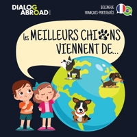 Les meilleurs chiens viennent de... (Bilingue Fran�ais-Portugu�s): Une recherche � travers le monde pour trouver la race de chien parfaite 3948706255 Book Cover