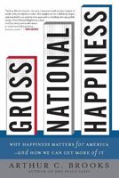 Gross National Happiness: Why Happiness Matters for America--and How We Can Get More of It 0465002781 Book Cover