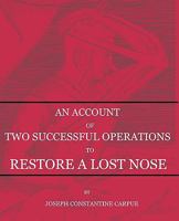 An Account of Two Successful Operations for Restoring a Lost Nose 0955552834 Book Cover