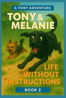 Tony&Melanie I Life without Instructions: Funny Dog Stories About Chaos, Couch Time, and Real Life B0FQ3Y1NTJ Book Cover