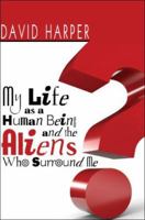 My Life as a Human Being and the Aliens Who Surround Me 1424148588 Book Cover