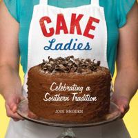 Cake Ladies: Celebrating a Southern Tradition 1600597890 Book Cover