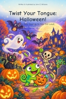 Twist Your Tongue: Halloween!: 60 Spooky-Silly Sayings to Say Out Loud — Plus 8 Bonus Batty Twists (Ages 6-10) (Twist Your Tongue Book 5) B0HJLQKXH5 Book Cover