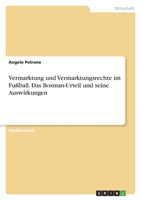 Vermarktung und Vermarktungsrechte im Fußball. Das Bosman-Urteil und seine Auswirkungen 3346493466 Book Cover