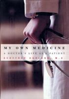 My Own Medicine: A Doctor's Life as a Patient 0805071717 Book Cover