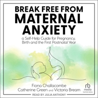 Break Free from Maternal Anxiety: A Self-Help Guide for Pregnancy, Birth and the First Postnatal Year B0CW54FLVS Book Cover