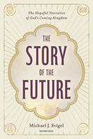 The Story of the Future: The Hopeful Narrative of God’s Coming Kingdom B0H57363PQ Book Cover