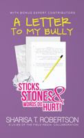 A Letter To My Bully: Sticks, Stones, and Words Do Hurt 0985496126 Book Cover
