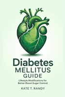 DIABETES MELLITUS GUIDE: The Importance of Regular Monitoring and Tracking Blood Glucose B0F628R6ZH Book Cover
