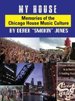 My House: Memories from the Chicago House Music Culture 0991137868 Book Cover