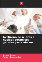 Avaliação de pilares e núcleos cerâmicos gerados por cad/cam (Portuguese Edition) 6207206460 Book Cover