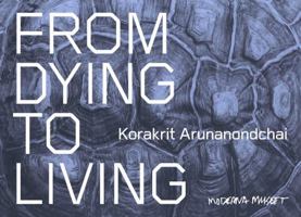 Korakrit Arunanondchai From Dying to Living /anglais/suEdois 3753303151 Book Cover
