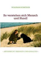 So verstehen sich Mensch und Hund!: - artgerecht erzogen und gehalten - 3833485418 Book Cover