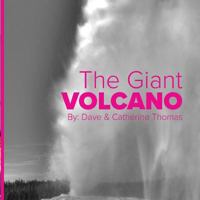 The Giant Volcano: The Wonders of Yellowstone National Park 1539639266 Book Cover