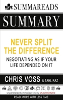 Summary of Never Split the Difference: Negotiating As If Your Life Depended On It by Chris Voss & Tahl Raz 1087859565 Book Cover