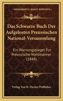 Das Schwarze Buch Der Aufgelosten Preussischen National-Versammlung: Ein Warnungspiegel Fur Preussische Wahlmanner (1848) 1160851697 Book Cover