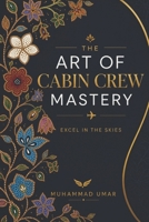 The Art of Cabin Crew Mastery B0GZDV53L2 Book Cover