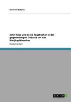 John Rabe und seine Tageb�cher in der gegenw�rtigen Debatte um das Nanjing-Massaker 3640759966 Book Cover