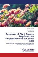 Response of Plant Growth Regulators on Chrysanthemum at Central India 6205632039 Book Cover