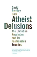 Atheist Delusions: The Christian Revolution and Its Fashionable Enemies 0300111908 Book Cover