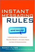 Instant Messaging Rules: A Business Guide to Managing Policies, Security, and Legal Issues for Safe IM Communication 0814472532 Book Cover