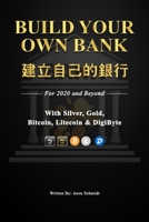 Build Your Own Bank 建立自己的銀行: For 2020 and Beyond With SILVER, GOLD, Bitcoin, Litecoin & DigiByte B08HB8ZQTX Book Cover