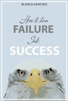 How to Turn Failure Into Success B09DF4M5WK Book Cover