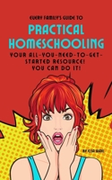 Every Family’s Guide to Practical Homeschooling: Your All-You-Need-To-Get-Started Resource! B0FFZNVK3G Book Cover