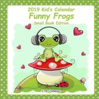 2019 Kid's Calendars: Funny Frogs Small Book Edition 172642975X Book Cover