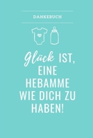 Dankebuch Gl�ck Ist, Eine Hebamme Wie Dich Zu Haben!: 52 WOCHEN KALENDER liebevolles Geschenk f�r deine Hebamme Entbindungshelferin - sch�ne Geschenkidee als Dankesch�n - Hebammen Dankebuch 1089890109 Book Cover