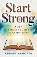 Start Strong: A New Believer's Guide to Christianity B0FTWKW5GJ Book Cover