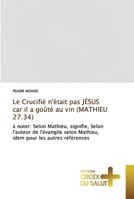 Le Crucifié n'était pas JÉSUS car il a goûté au vin (MATHIEU 27.34): à noter: Selon Mathieu, signifie, Selon l'auteur de l'évangile selon Mathieu, idem pour les autres références B0CHL5KLCG Book Cover