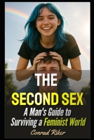 The Second Sex: A Man's Guide to Surviving a Feminist World (Redpilled Progressive (satire)) B0F7HQ5XJZ Book Cover