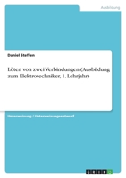 Löten von zwei Verbindungen (Ausbildung zum Elektrotechniker, 1. Lehrjahr) 3346444147 Book Cover