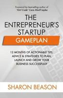 The Entrepreneur's Startup Gameplan: 12 Months of Actionable Tips, Advice & Strategies to Plan, Launch and Grow Your Business Successfully 1983936197 Book Cover