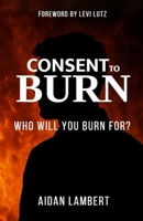 Consent to Burn: A Refining Fire or a Flame of Ruin B0FDCK6YKC Book Cover