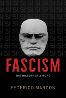 Fascism: The History of a Word 0226841324 Book Cover