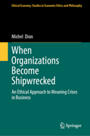 When Organizations Become Shipwrecked: An Ethical Approach to Meaning Crises in Business (Ethical Economy, 71) 3032141818 Book Cover