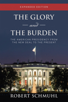 The Glory and the Burden: The American Presidency from FDR to Trump 0268203776 Book Cover