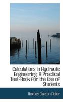 Calculations in Hydraulic Engineering: A Practical Textbook for the Use of Students 1016377193 Book Cover