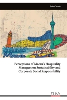 Perceptions of Macau's Hospitality Managers on Sustainability and Corporate Social Responsibility 9999318177 Book Cover
