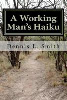 A Working Man's Haiku 1456354779 Book Cover