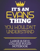 It's An Evans Thing You Wouldn't Understand Large (8.5x11) College Ruled Notebook: Show you care with our personalised family member books, a perfect ... books are ideal for all the family to enjoy. 1674909551 Book Cover