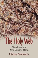 The Holy Web: Church and the New Universe Story 1570753024 Book Cover