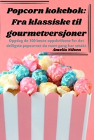 Popcorn kokebok: Fra klassiske til gourmetversjoner 1835311695 Book Cover