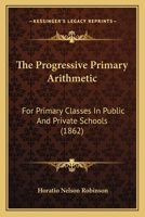 Robinson's Progressive Primary Arithmetic: For Primary Classes in Public and Private Schools 1177181231 Book Cover